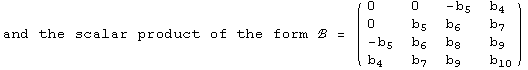 and the scalar product of the form ℬ =  ( {{0, 0, -b_5, b_4}, {0, b_5, b_6, b_7}, {-b_5, b_6, b_8, b_9}, {b_4, b_7, b_9, b_10}} )