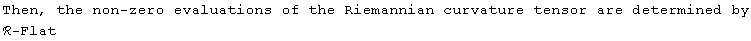 Then, the non-zero evaluations of the Riemannian curvature tensor are determined by<br />ℛ-Flat