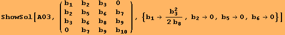 ShowSol[A03, ( {{b_1, b_2, b_3, 0}, {b_2, b_5, b_6, b_7}, {b_3, b_6, b_8, b_9}, {0, b_7, b_9, b_10}} ), {b_1→b_3^2/(2 b_8), b_2→0, b_5→0, b_6→0}]