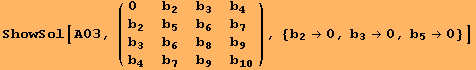 ShowSol[A03, ( {{0, b_2, b_3, b_4}, {b_2, b_5, b_6, b_7}, {b_3, b_6, b_8, b_9}, {b_4, b_7, b_9, b_10}} ), {b_2→0, b_3→0, b_5→0}]