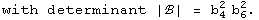 with determinant |ℬ| = b_4^2 b_6^2 .