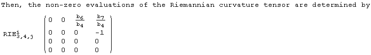 Then, the non-zero evaluations of the Riemannian curvature tensor are determined by<br /> {{RIE_ (3, 4, j)^i, ( {{0, 0, b_6/b_4, b_7/b_4}, {0, 0, 0, -1}, {0, 0, 0, 0}, {0, 0, 0, 0}} )}}