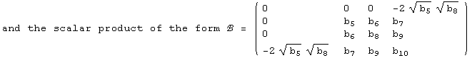 and the scalar product of the form ℬ =  ( {{0, 0, 0, -2 b_5^(1/2) b_8^(1/2)}, {0, b_5, b_6, b_7}, {0, b_6, b_8, b_9}, {-2 b_5^(1/2) b_8^(1/2), b_7, b_9, b_10}} )