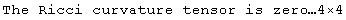 The Ricci curvature tensor is zero…4×4