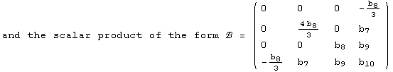 and the scalar product of the form ℬ =  ( {{0, 0, 0, -b_8/3}, {0, (4 b_8)/3, 0, b_7}, {0, 0, b_8, b_9}, {-b_8/3, b_7, b_9, b_10}} )