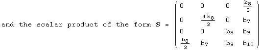 and the scalar product of the form ℬ =  ( {{0, 0, 0, b_8/3}, {0, (4 b_8)/3, 0, b_7}, {0, 0, b_8, b_9}, {b_8/3, b_7, b_9, b_10}} )