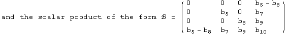 and the scalar product of the form ℬ =  ( {{0, 0, 0, b_5 - b_8}, {0, b_5, 0, b_7}, {0, 0, b_8, b_9}, {b_5 - b_8, b_7, b_9, b_10}} )