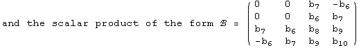 and the scalar product of the form ℬ =  ( {{0, 0, b_7, -b_6}, {0, 0, b_6, b_7}, {b_7, b_6, b_8, b_9}, {-b_6, b_7, b_9, b_10}} )