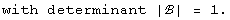 with determinant |ℬ| = 1 .