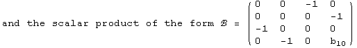 and the scalar product of the form ℬ =  ( {{0, 0, -1, 0}, {0, 0, 0, -1}, {-1, 0, 0, 0}, {0, -1, 0, b_10}} )