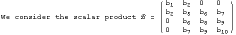 We consider the scalar product ℬ =  ( {{b_1, b_2, 0, 0}, {b_2, b_5, b_6, b_7}, {0, b_6, b_8, b_9}, {0, b_7, b_9, b_10}} )