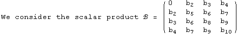 We consider the scalar product ℬ =  ( {{0, b_2, b_3, b_4}, {b_2, b_5, b_6, b_7}, {b_3, b_6, b_8, b_9}, {b_4, b_7, b_9, b_10}} )