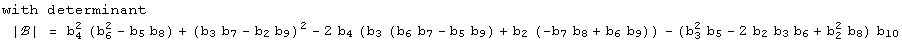 with determinant<br /> |ℬ| = b_4^2 (b_6^2 - b_5 b_8) + (b_3 b_7 - b_2 b_9)^2 - 2 b_4 (b_3 (b_6 b_7 - b_5 b_9) + b_2 (-b_7 b_8 + b_6 b_9)) - (b_3^2 b_5 - 2 b_2 b_3 b_6 + b_2^2 b_8) b_10