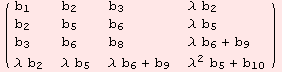 ( {{b_1, b_2, b_3, λ b_2}, {b_2, b_5, b_6, λ b_5}, {b_3, b_6, b_8, λ b_6 + b_9}, {λ b_2, λ b_5, λ b_6 + b_9, λ^2 b_5 + b_10}} )