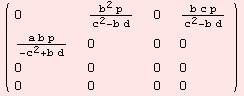 ( {{0, (b^2 p)/(c^2 - b d), 0, (b c p)/(c^2 - b d)}, {(a b p)/(-c^2 + b d), 0, 0, 0}, {0, 0, 0, 0}, {0, 0, 0, 0}} )