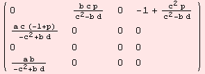( {{0, (b c p)/(c^2 - b d), 0, -1 + (c^2 p)/(c^2 - b d)}, {(a c (-1 + p))/(-c^2 + b d), 0, 0, 0}, {0, 0, 0, 0}, {(a b)/(-c^2 + b d), 0, 0, 0}} )